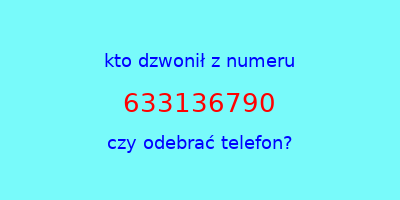 kto dzwonił 633136790  czy odebrać telefon?