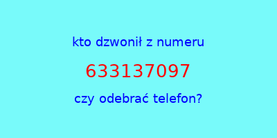 kto dzwonił 633137097  czy odebrać telefon?