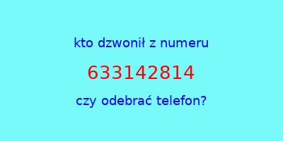 kto dzwonił 633142814  czy odebrać telefon?