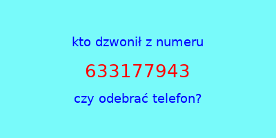 kto dzwonił 633177943  czy odebrać telefon?