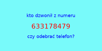 kto dzwonił 633178479  czy odebrać telefon?