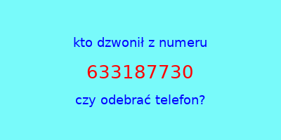 kto dzwonił 633187730  czy odebrać telefon?