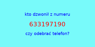 kto dzwonił 633197190  czy odebrać telefon?