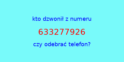 kto dzwonił 633277926  czy odebrać telefon?