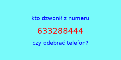 kto dzwonił 633288444  czy odebrać telefon?