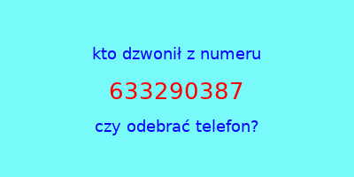 kto dzwonił 633290387  czy odebrać telefon?