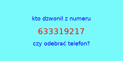 kto dzwonił 633319217  czy odebrać telefon?