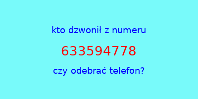 kto dzwonił 633594778  czy odebrać telefon?