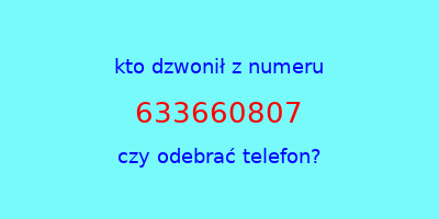 kto dzwonił 633660807  czy odebrać telefon?