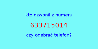 kto dzwonił 633715014  czy odebrać telefon?