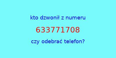 kto dzwonił 633771708  czy odebrać telefon?