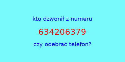 kto dzwonił 634206379  czy odebrać telefon?