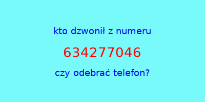 kto dzwonił 634277046  czy odebrać telefon?