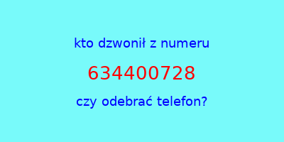 kto dzwonił 634400728  czy odebrać telefon?