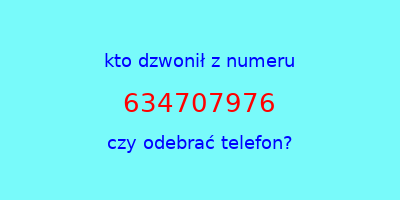 kto dzwonił 634707976  czy odebrać telefon?