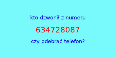 kto dzwonił 634728087  czy odebrać telefon?