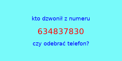 kto dzwonił 634837830  czy odebrać telefon?