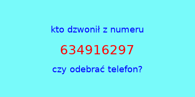 kto dzwonił 634916297  czy odebrać telefon?