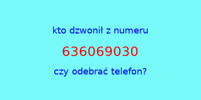 kto dzwonił 636069030  czy odebrać telefon?