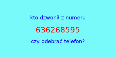 kto dzwonił 636268595  czy odebrać telefon?