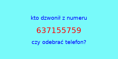 kto dzwonił 637155759  czy odebrać telefon?