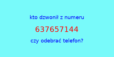 kto dzwonił 637657144  czy odebrać telefon?