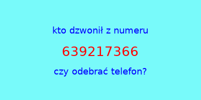 kto dzwonił 639217366  czy odebrać telefon?