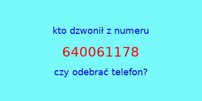 kto dzwonił 640061178  czy odebrać telefon?