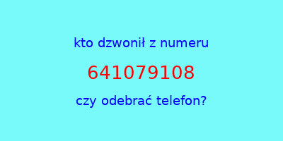 kto dzwonił 641079108  czy odebrać telefon?