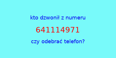 kto dzwonił 641114971  czy odebrać telefon?