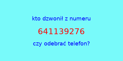 kto dzwonił 641139276  czy odebrać telefon?