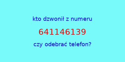 kto dzwonił 641146139  czy odebrać telefon?