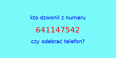 kto dzwonił 641147542  czy odebrać telefon?