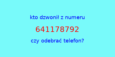 kto dzwonił 641178792  czy odebrać telefon?