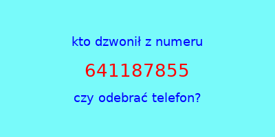 kto dzwonił 641187855  czy odebrać telefon?