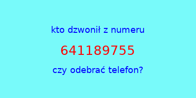 kto dzwonił 641189755  czy odebrać telefon?