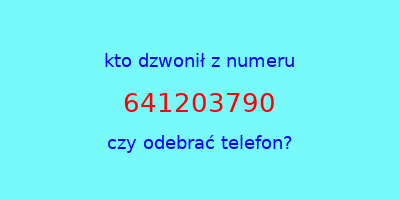 kto dzwonił 641203790  czy odebrać telefon?