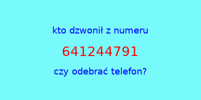 kto dzwonił 641244791  czy odebrać telefon?