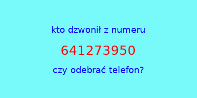 kto dzwonił 641273950  czy odebrać telefon?