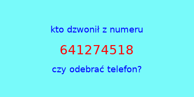 kto dzwonił 641274518  czy odebrać telefon?