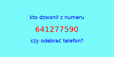 kto dzwonił 641277590  czy odebrać telefon?