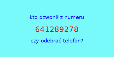 kto dzwonił 641289278  czy odebrać telefon?