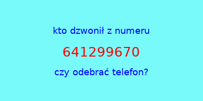 kto dzwonił 641299670  czy odebrać telefon?