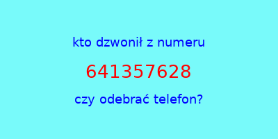 kto dzwonił 641357628  czy odebrać telefon?