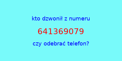 kto dzwonił 641369079  czy odebrać telefon?