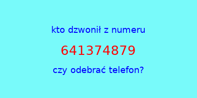 kto dzwonił 641374879  czy odebrać telefon?