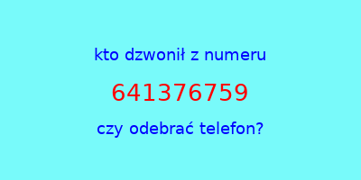 kto dzwonił 641376759  czy odebrać telefon?