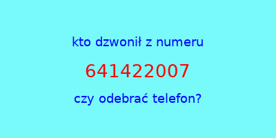 kto dzwonił 641422007  czy odebrać telefon?