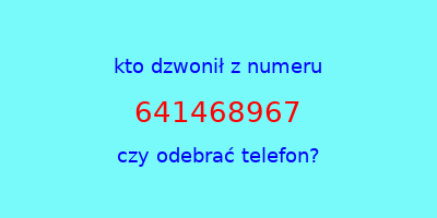 kto dzwonił 641468967  czy odebrać telefon?