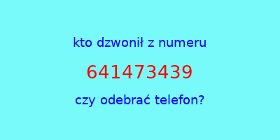 kto dzwonił 641473439  czy odebrać telefon?